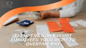 Person counting cash at a desk with documents, a calculator, and envelopes. Text overlay reads: “EXEMPT VS NON-EXEMPT EMPLOYEES: YOUR RIGHT TO OVERTIME PAY.” The scene highlights the financial impact of the Exempt vs Non-Exempt Employees classification in the workplace.