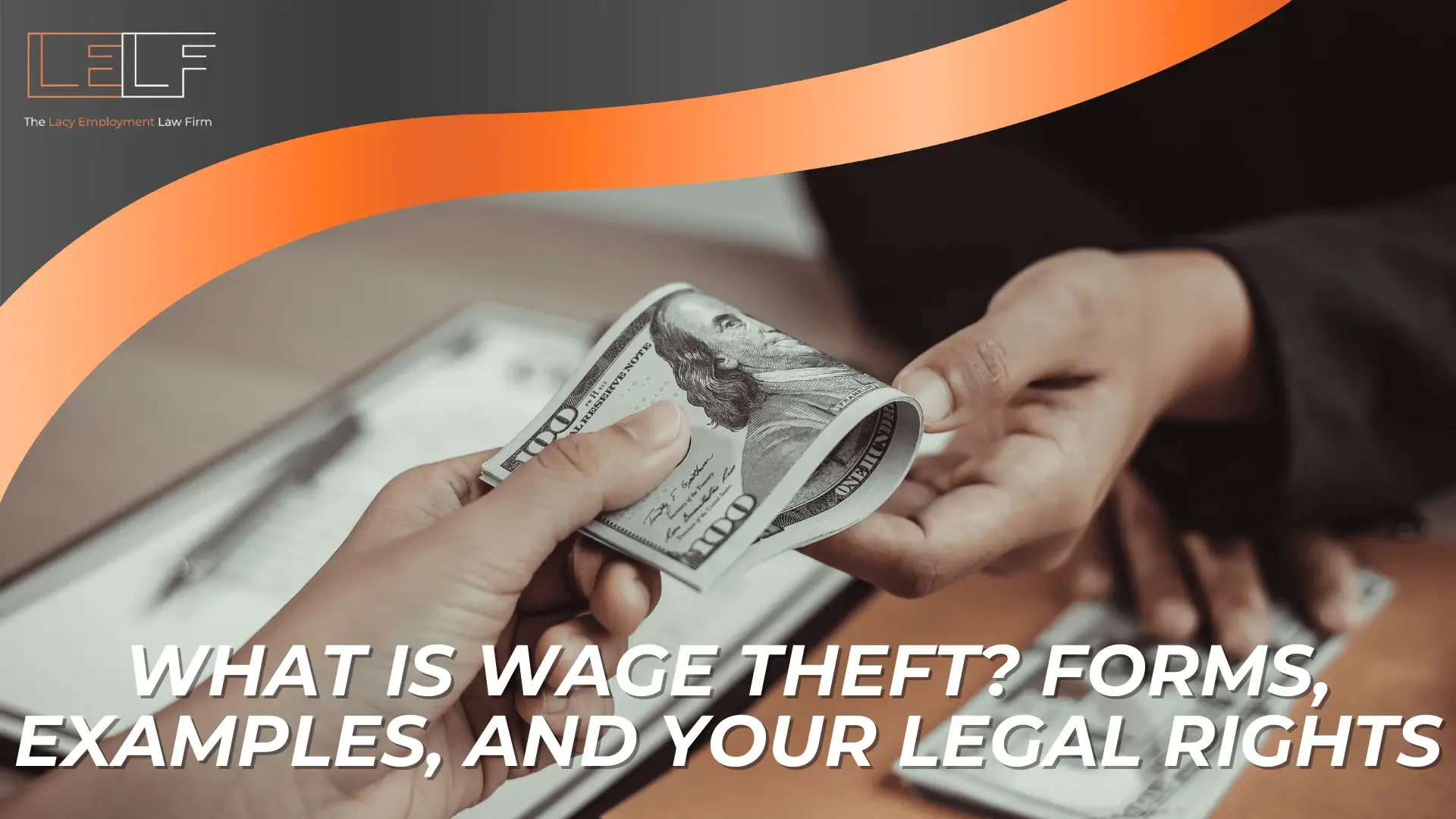 Close-up of one person handing a $100 bill to another, with text reading “What is Wage Theft? Forms, examples, and your legal rights” and legal firm branding in the corner.