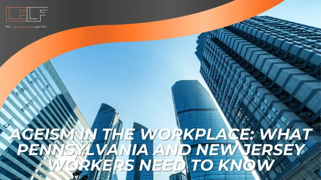 Skyscrapers against a blue sky with an orange wave graphic; overlaid text reads “Ageism in the Workplace: What Pennsylvania and New Jersey Workers Need to Know.” The design highlights the issue of ageism, drawing attention to the challenges employees may face due to age-related workplace discrimination.